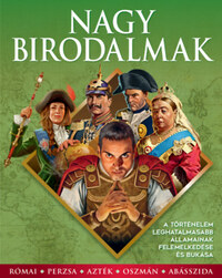 Nagy birodalmak - A történelem leghatalmasabb államainak felemelkedése és bukása -  (Könyv)