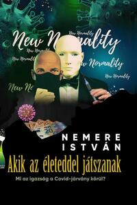 Nemere István: Akik az életeddel játszanak - Mi az igazság a Covid-járvány körül? -  (Könyv)
