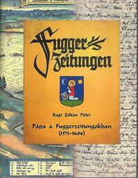 Bagi Zoltán Péter: Pápa a Fuggerzeitungokban (1573-1604) -  (Könyv)