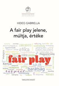 Hideg Gabriella: A fair play múltja, jelene és értéke -  (Könyv)