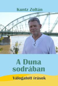 Kuntz Zoltán: A Duna sodrában - Válogatott írások -  (Könyv)