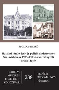 Zsoldos Ildikó: Hatalmi törekvések és politikai platformok Szatmárban az 1905-1906-os kormányzati krízis idején -  (Könyv)