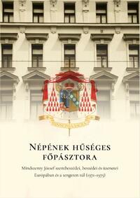 Népének hűséges főpásztora - Mindszenty József szentbeszédei, beszédei és üzenetei Európában és a tengeren túl (1971-1975) -  (Könyv)