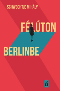 Schwechtje Mihály: Félúton Berlinbe -  (Könyv)