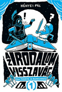 Nényei Pál: Az irodalom visszavág 1. - Léda tojásaitól az Aranyszamárig -  (Könyv)