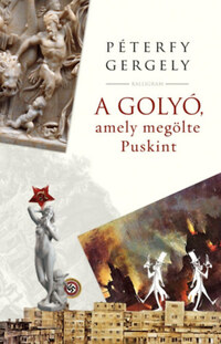 Péterfy Gergely: A golyó, amely megölte Puskint -  (Könyv)