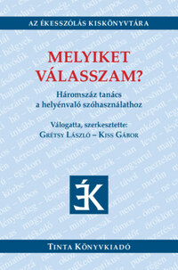 Grétsy László (szerk.), Kiss Gábor (Szerk.): Melyiket válasszam? - Háromszáz tanács a helyénvaló szóhasználathoz -  (Könyv)