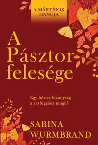 Sabina Wurmbrand: A Pásztor felesége - Egy hősies bizonyság a vasfüggöny mögül -  (Könyv)