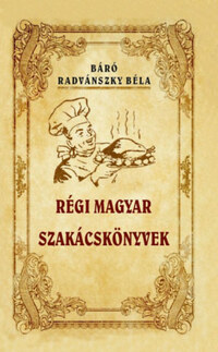 Radvánszky Béla: Régi magyar szakácskönyvek -  (Könyv)