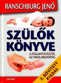 Ranschburg Jenő: Szülők könyve - A fogantatástól az iskolakezdésig -  (Könyv)