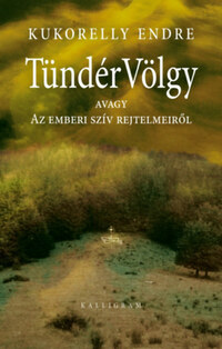 Kukorelly Endre: Tündérvölgy - avagy Az emberi szív rejtelmeiről (4. kiadás) -  (Könyv)