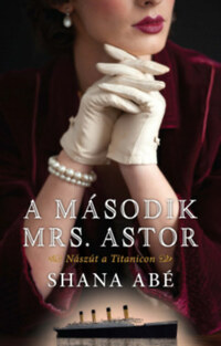 Shana Abé: A második Mrs. Astor -  (Könyv)