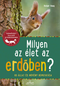 Holger Haag: Milyen az élet az erdőben? - 85 állat és növény bemutatása -  (Könyv)