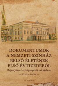 Dokumentumok a Nemzeti Színház belső életének első évtizedéből - Bajza József színigazgatói működése - Kritikai kiadás -  (Könyv)