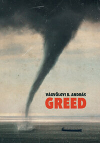 Vágvölgyi B. András: Greed - A mohóság fojtogató súlya -  (Könyv)