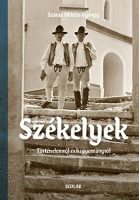 Száraz Miklós György: Székelyek - Történelemről és hagyományról -  (Könyv)