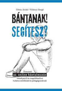 Urbán Anikó, Villányi Gergő: Bántanak! Segítesz? -  (Könyv)