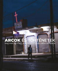 László Dávid, Szilvay Gergely, Somkuti Bálint, Józsa Eszter Rebeka: Arcok és történetek - Magyar segítség a kereszténység bölcsőjében -  (Könyv)