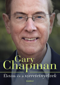 Gary Chapman: Életem és a szeretetnyelvek - Hogyan lettem azzá, aki vagyok -  (Könyv)