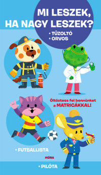 Mi leszek, ha nagy leszek? - Tűzoltó, orvos, futballista, pilóta -  (Könyv)