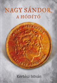 Kertész István: Nagy Sándor, a hódító -  (Könyv)