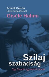 Annick Cojean, Gisele Halimi: Szilaj szabadság - Egy lázadó ügyvédnő harcai -  (Könyv)