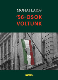 Mohai Lajos: '56-osok voltunk -  (Könyv)