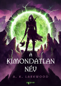 A. K. Larkwood: A Kimondatlan Név -  (Könyv)