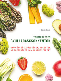 Lizzie Streit: Természetes gyulladáscsökkentők - Gyümölcsök, zöldségek, receptek az egészséges immunrendszerért -  (Könyv)
