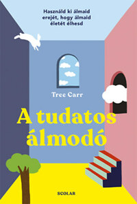 Tree Carr: A tudatos álmodó - Használd ki álmaid erejét, hogy álmaid életét élhesd -  (Könyv)