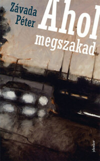 Závada Péter: Ahol megszakad -  (Könyv)
