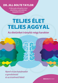 Dr. Jill Bolte Taylor: Teljes élet teljes aggyal - Az életünket irányító négy karakter -  (Könyv)