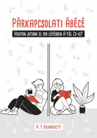 K.T. Bernadett: Párkapcsolati ábécé - Hogyan jutunk el 100 lépésben A-tól Zs-ig? -  (Könyv)