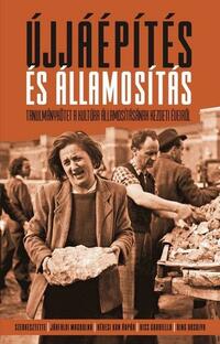 Újjáépítés és államosítás - Tanulmánykötet a kultúra államosításának kezdeti éveiről -  (Könyv)