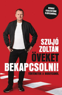 Szujó Zoltán: Öveket bekapcsolni! - Történetek a boxutcából -  (Könyv)