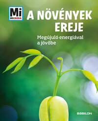 Alexandra Werdes: A növények ereje - Megújuló nyersanyagokkal a jövőbe - Mi Micsoda -  (Könyv)