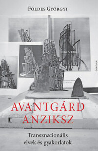 Földes Györgyi: Avantgárd anziksz - Transznacionális elvek és gyakorlatok -  (Könyv)