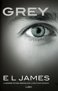 E L James: Grey - A szürke ötven árnyalata Christian szerint -  (Könyv)