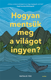 Natalie Fee: Hogyan mentsük meg a világot ingyen? -  (Könyv)