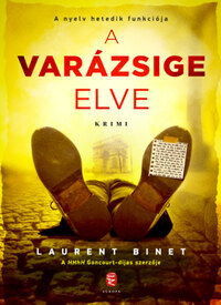 Laurent Binet: A varázsige elve - A nyelv hetedik funkciója -  (Könyv)