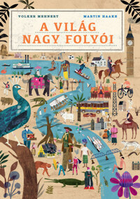 Volker Mehnert, Martin Haake: A világ nagy folyói -  (Könyv)