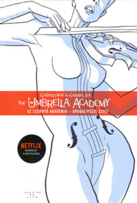 Gerard Way: The Umbrella Academy: Az Esernyő Akadémia 1. - Apokalipszis szvit -  (Könyv)