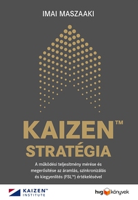 Imai Maszaaki: KAIZEN stratégia - A működési teljesítmény mérése és megerősítése az áramlás, szinkronizálás és kiegyenlítés (FSL) értékelésével -  (Könyv)