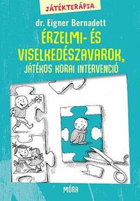 Dr. Eigner Bernadett: Játékterápia 2. - Érzelmi- és viselkedészavarok, játékos korai intervenció -  (Könyv)