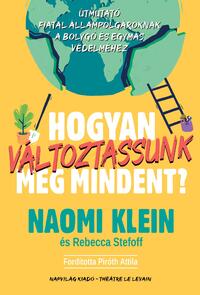 Naomi Klein, Rebecca Stefoff: Hogyan változtassunk meg mindent? - Útmutató fiatal állampolgároknak a bolygó és egymás védelméhez -  (Könyv)