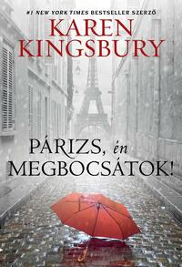 Karen Kingsbury: Párizs, én megbocsátok! -  (Könyv)
