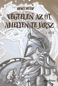 Kenéz Péter: Végtelen az út, amelyen te jársz 1. rész -  (Könyv)