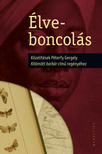 Élveboncolás - Közelítések Péterfy Gergely Kitömött barbár című regényéhez -  (Könyv)