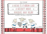 Ion Creanga: A kecske és a három gidó - A rászedett medve - Kukurikú, nagy bojár! -  (Könyv)
