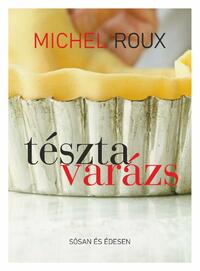 Michel Roux: Tésztavarázs - Sósan és édesen -  (Könyv)